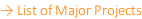 → List of Major Projects